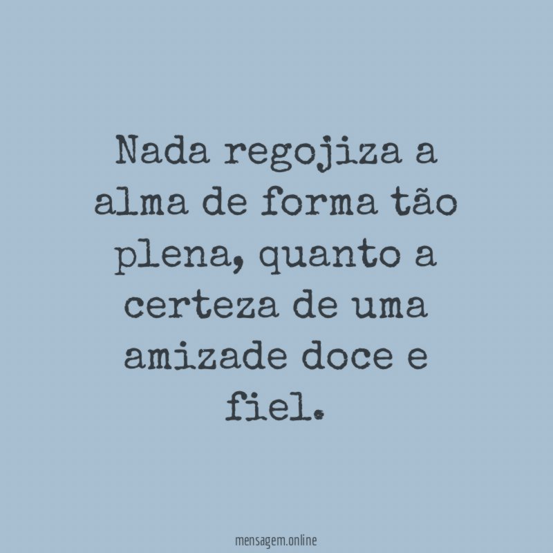 Nada regojiza a alma de forma tão plena
