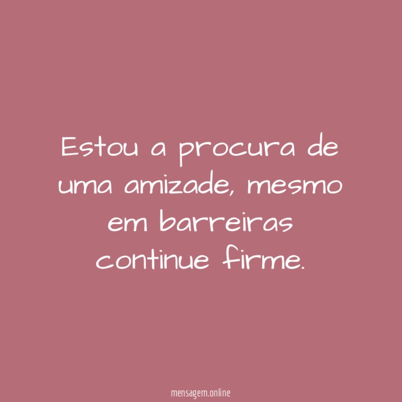 Estou a procura de uma amizade