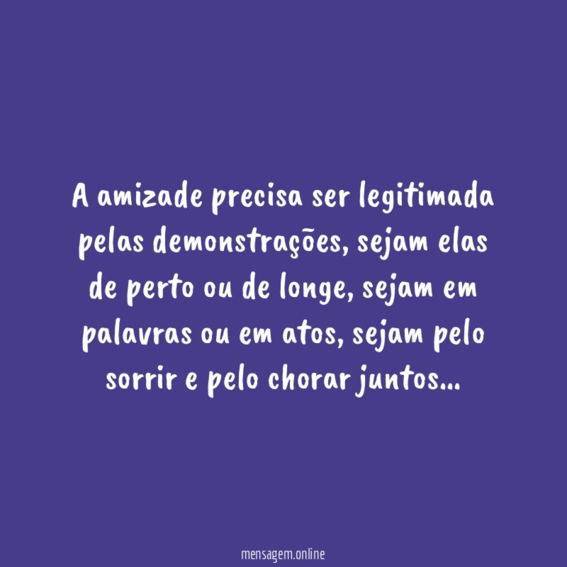 A amizade precisa ser legitimada pelas demonstrações