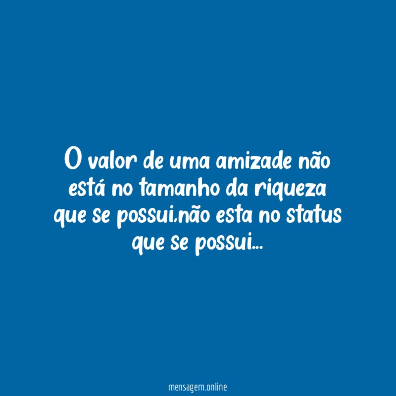 O valor de uma amizade não está no