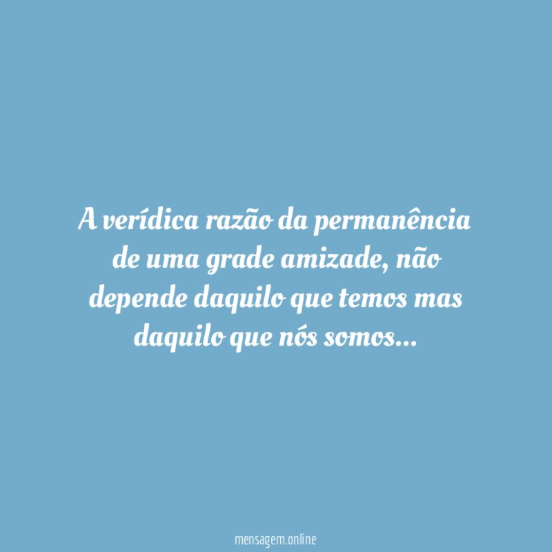 A verídica razão da permanência de uma grade amizade