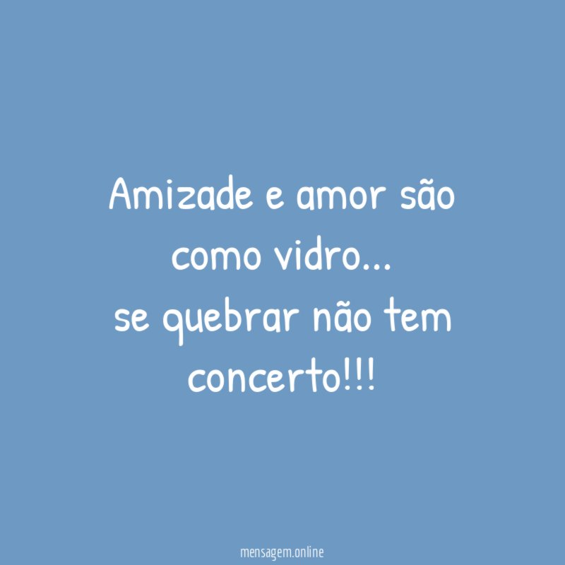 Amizade e amor são como vidro