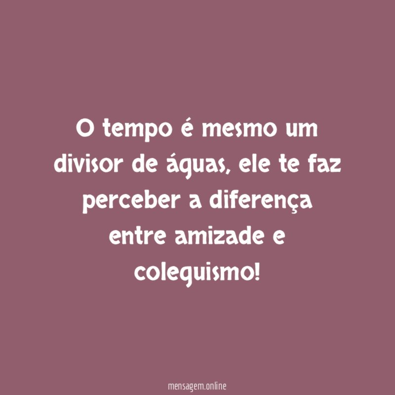 O tempo é mesmo um divisor de águas