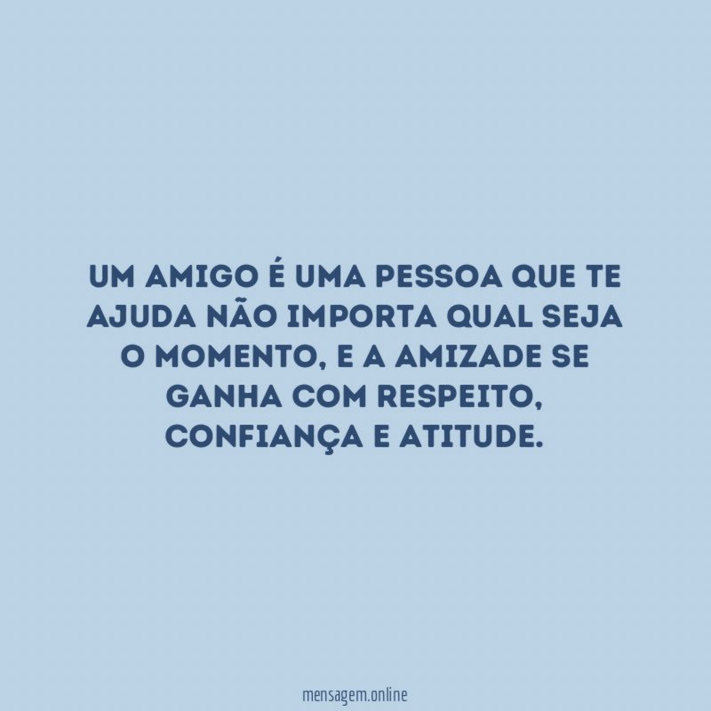 Um amigo é uma pessoa que te ajuda