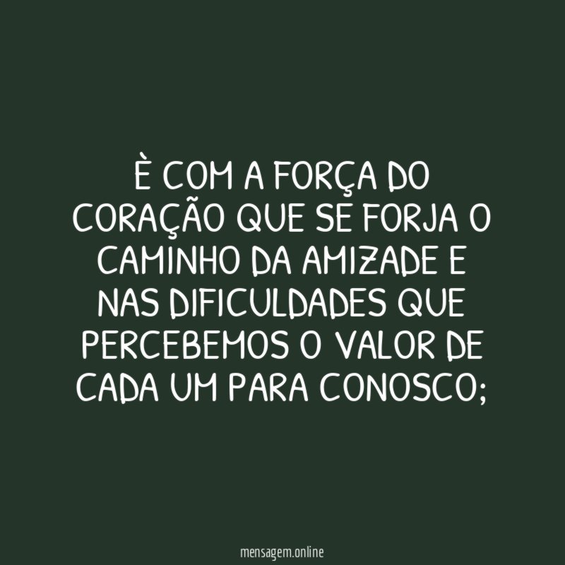 È com a força do coração que se