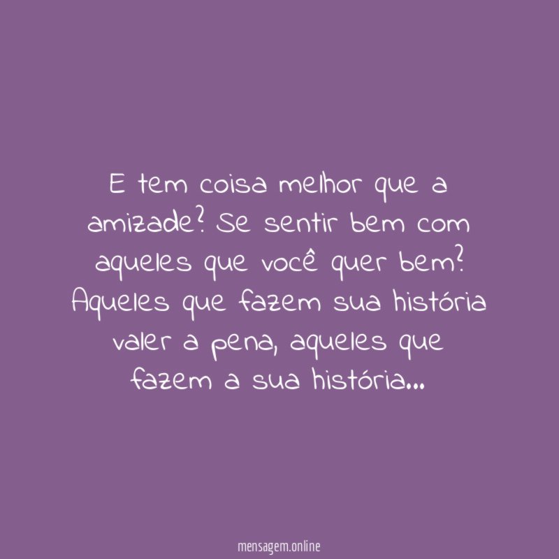 E tem coisa melhor que a amizade