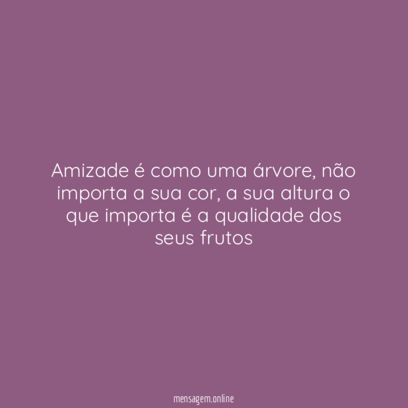 Amizade é como uma árvore