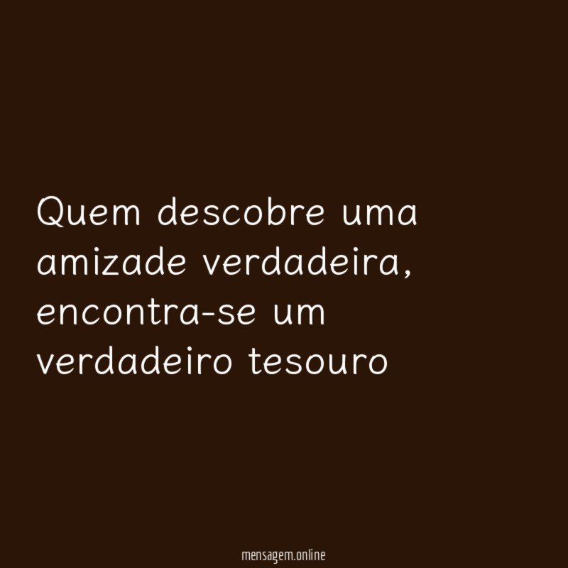 Quem descobre uma amizade verdadeira