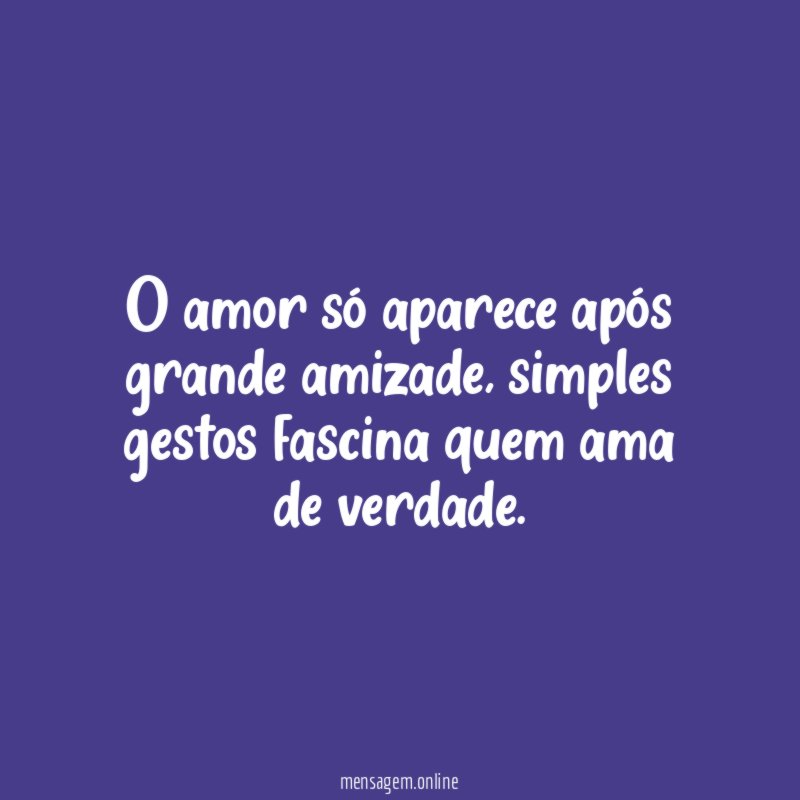 O amor só aparece após grande amizade