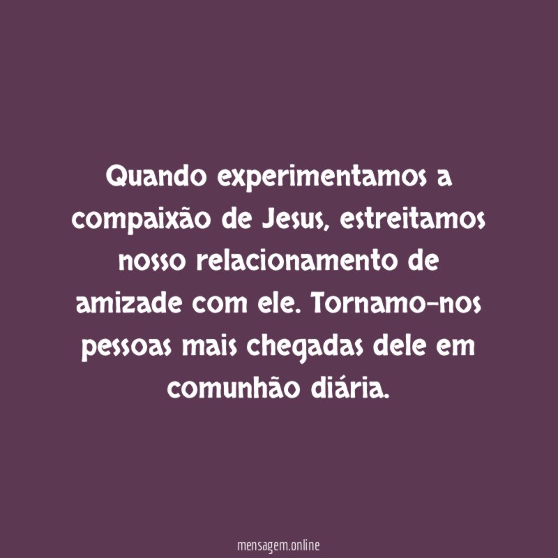 Quando experimentamos a compaixão de Jesus