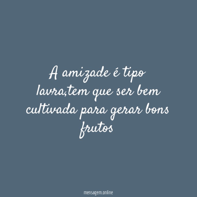 A amizade é tipo lavra