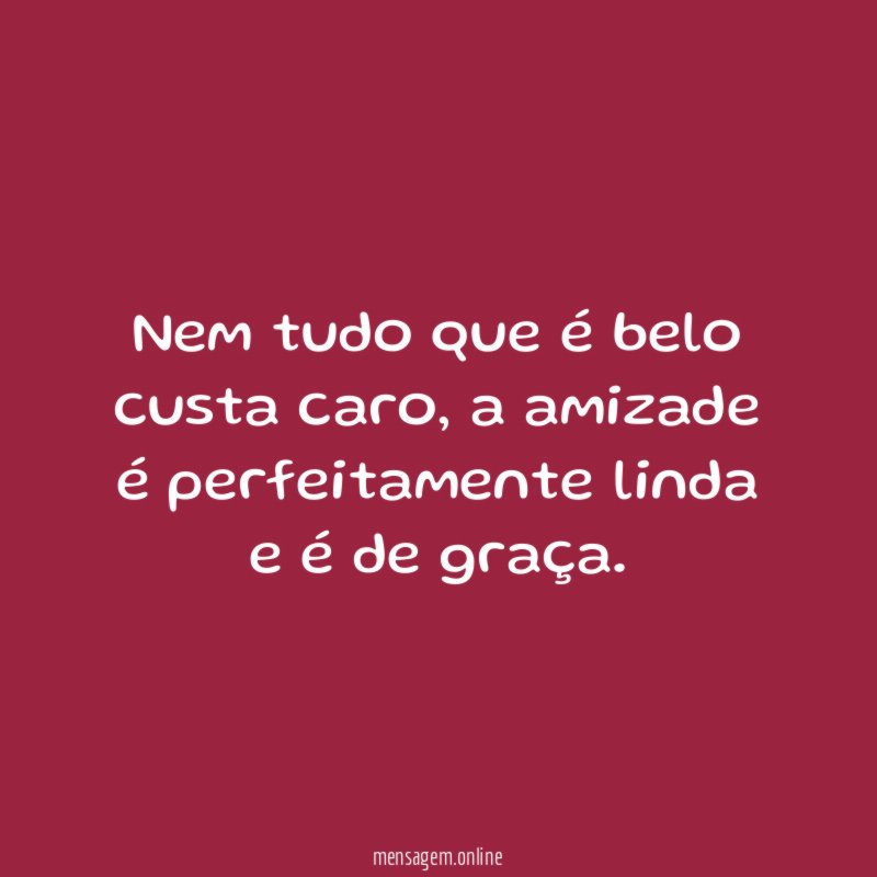 Nem tudo que é belo custa caro