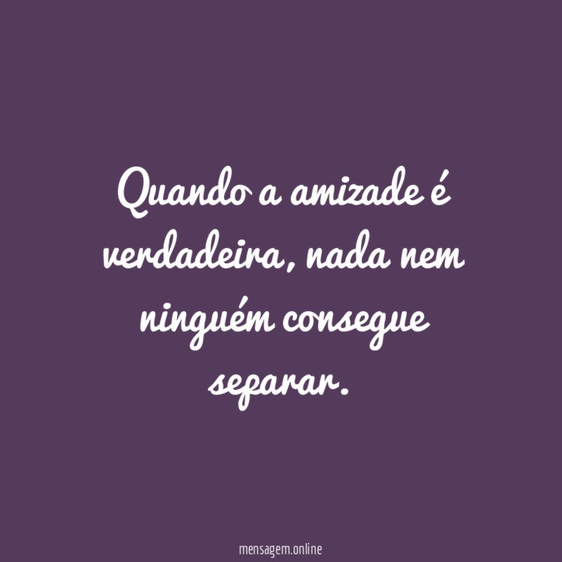 Quando a amizade é verdadeira