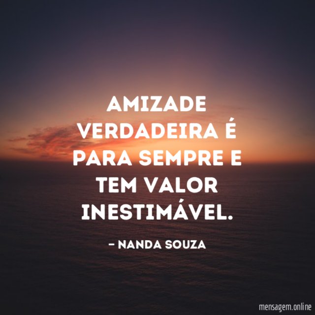 Amizade verdadeira é para sempre e tem valor inestimável