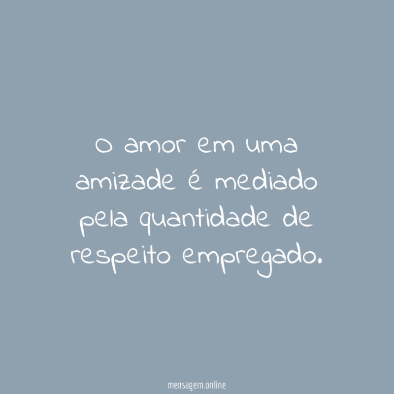 O amor em uma amizade é mediado pela quantidade de respeito empregado