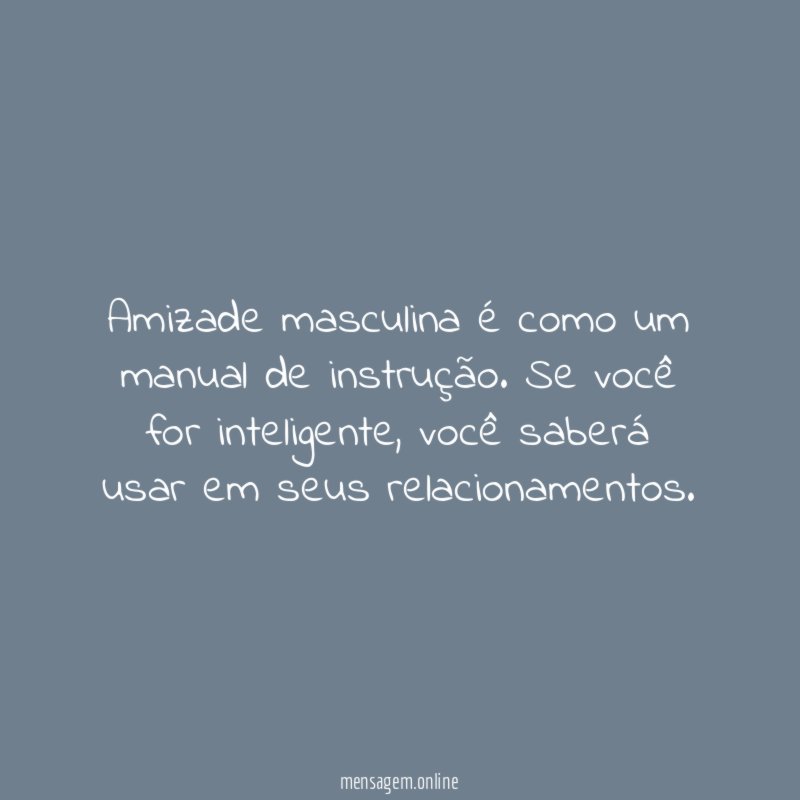 Amizade masculina é como um manual de instrução