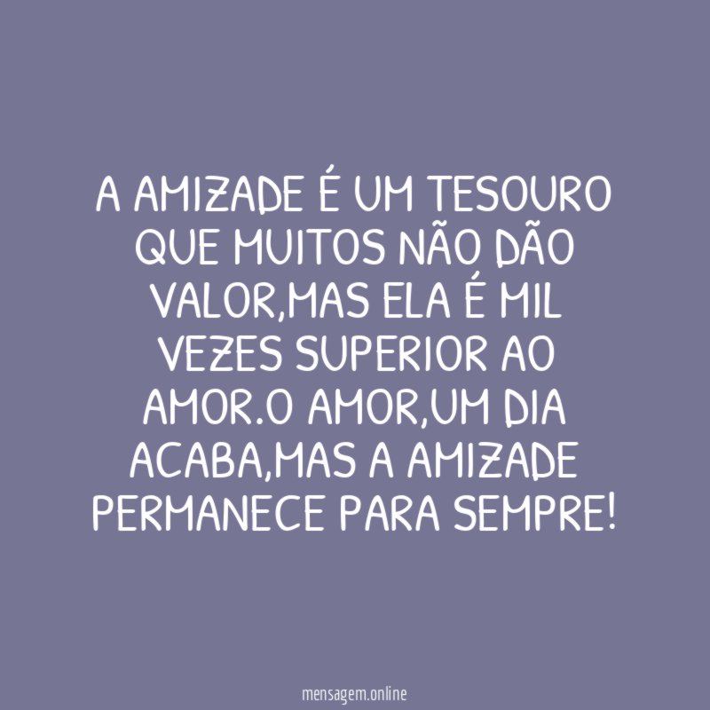 A amizade é um tesouro que muitos não dão valor