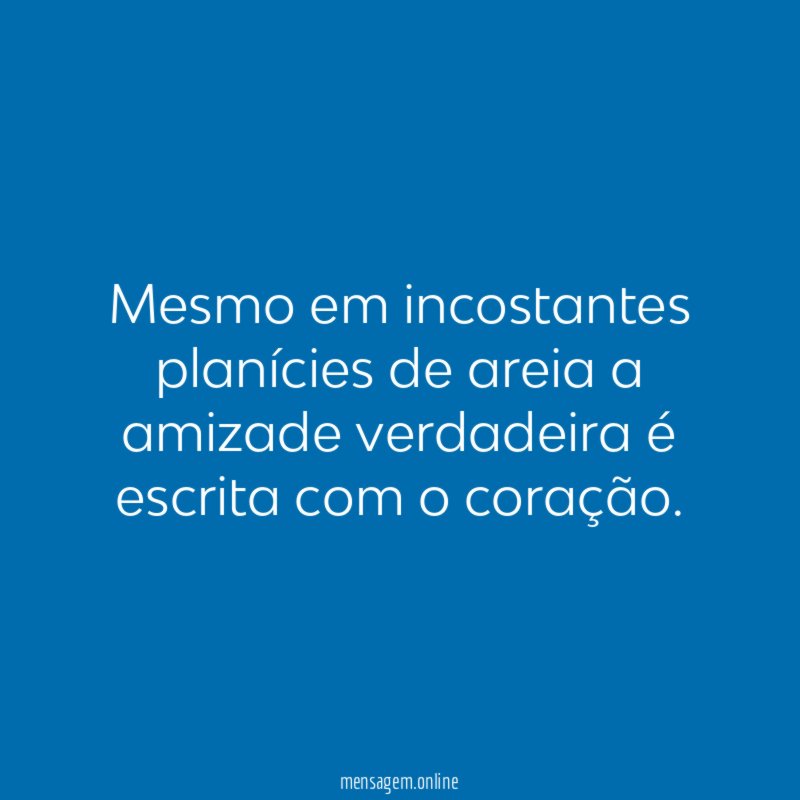 Mesmo em incostantes planícies de areia a amizade