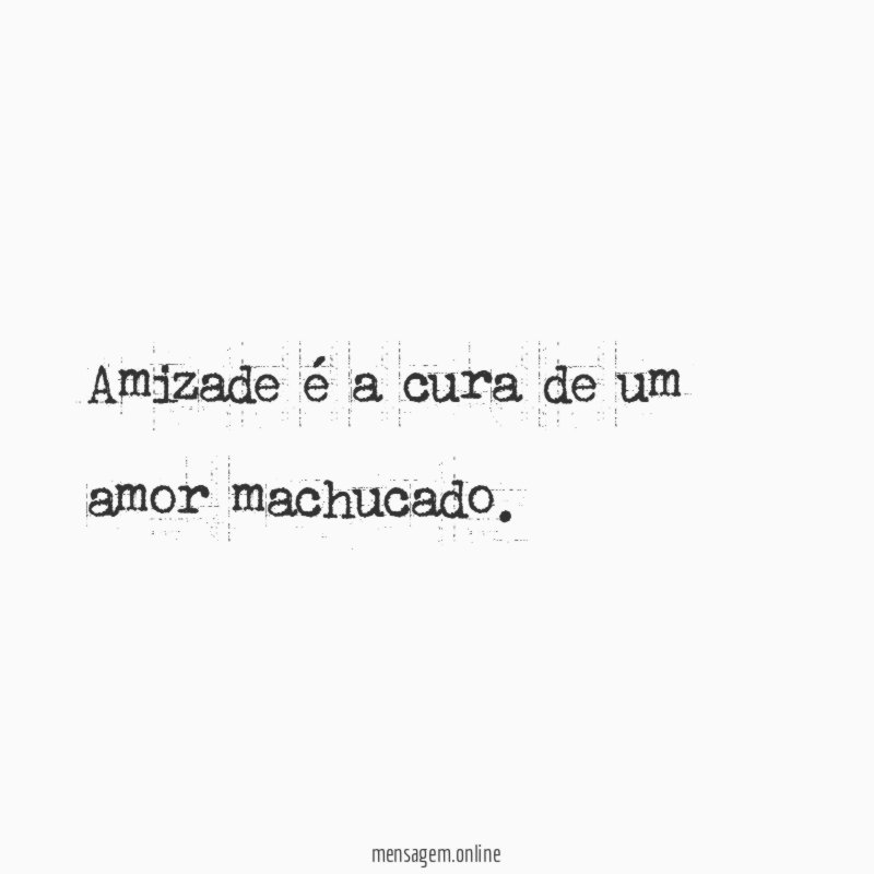 Amizade é a cura de um amor machucado