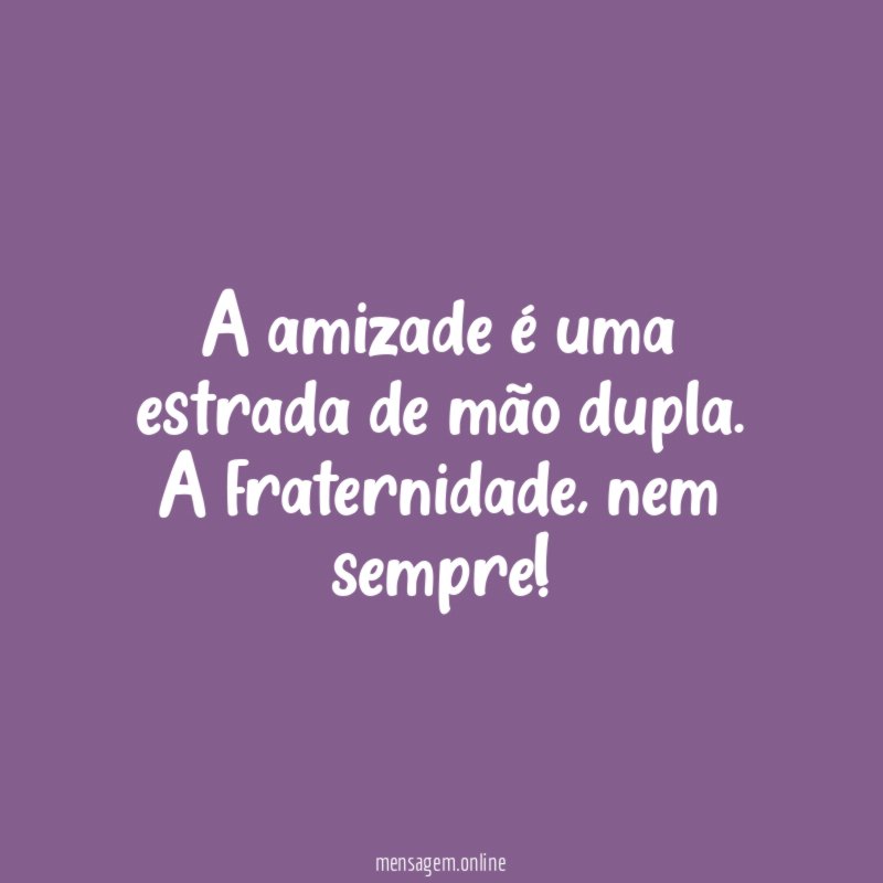 A amizade é uma estrada de mão dupla
