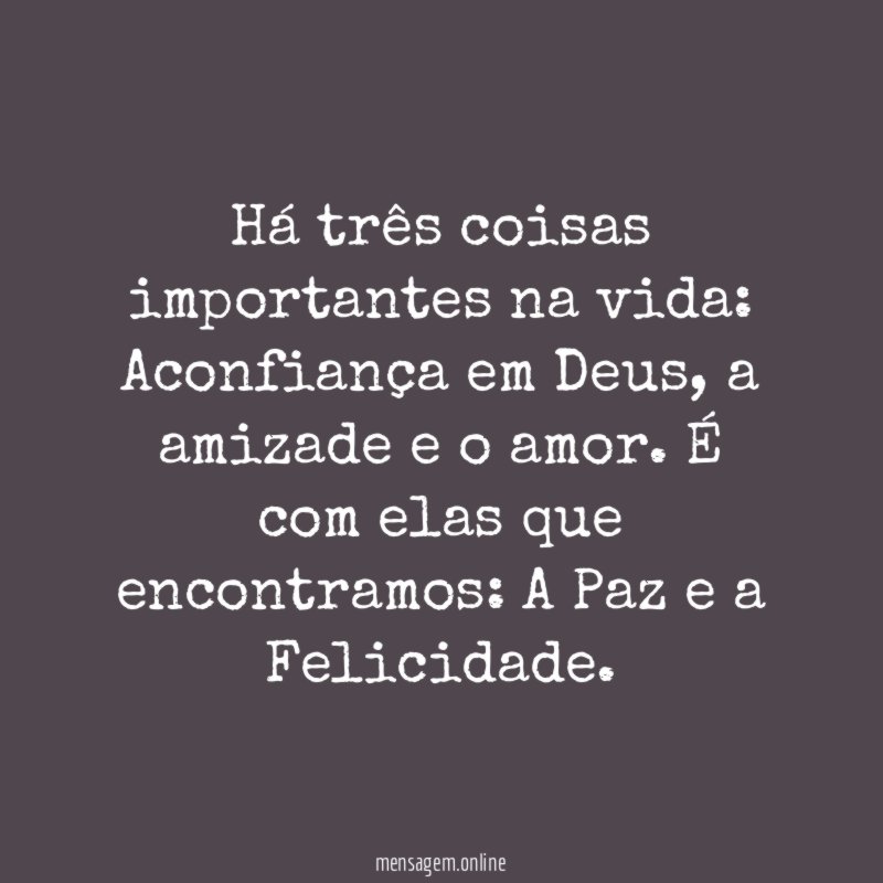 Há três coisas importantes na vida