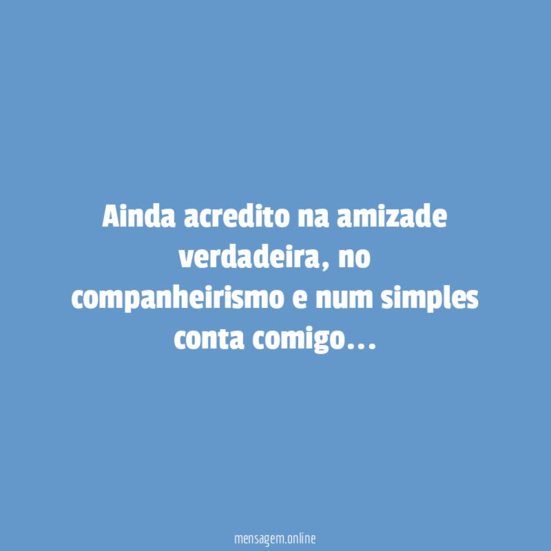 Ainda acredito na amizade verdadeira