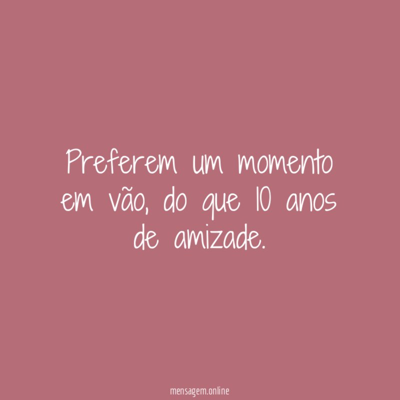 Preferem um momento em vão