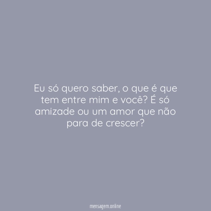 Eu só quero saber