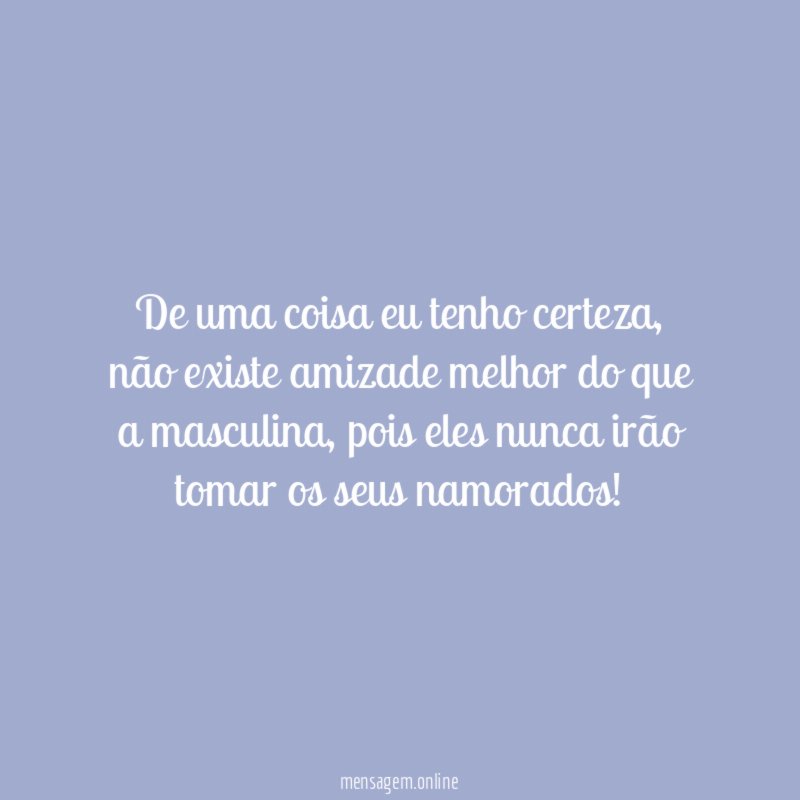 De uma coisa eu tenho certeza