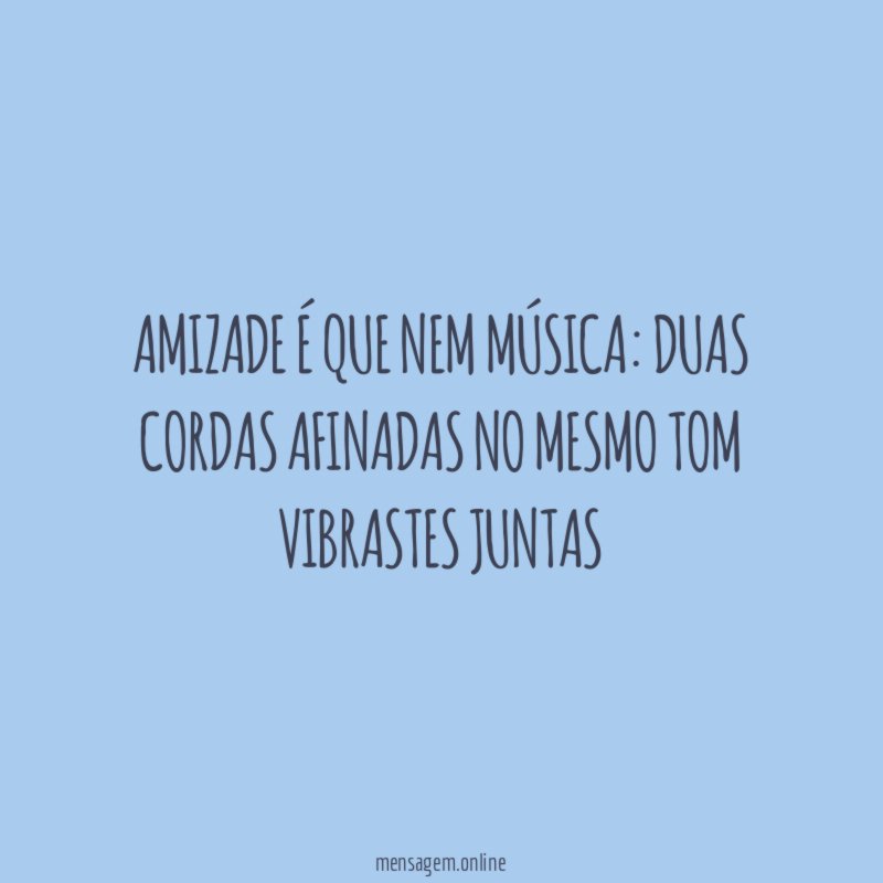 Amizade é que nem música