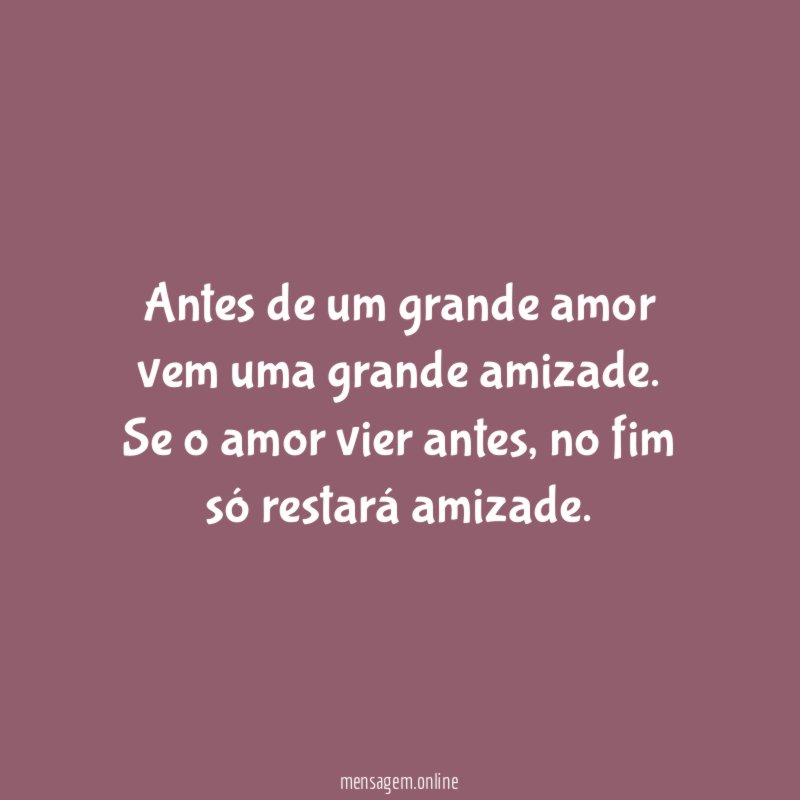 Antes de um grande amor vem uma grande amizade