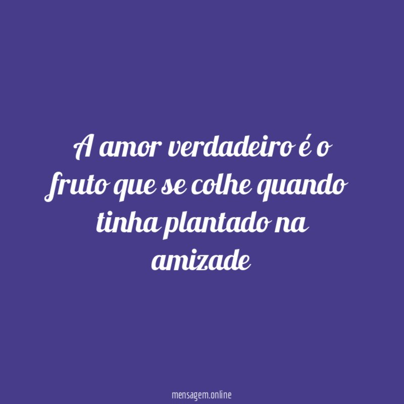 A amor verdadeiro é o fruto que se