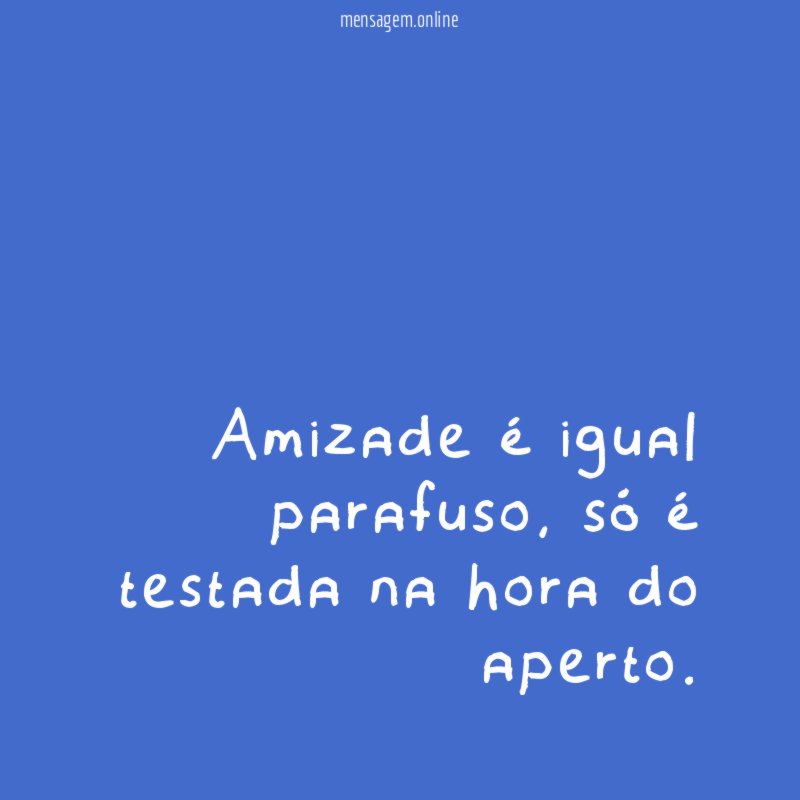 Amizade é igual parafuso
