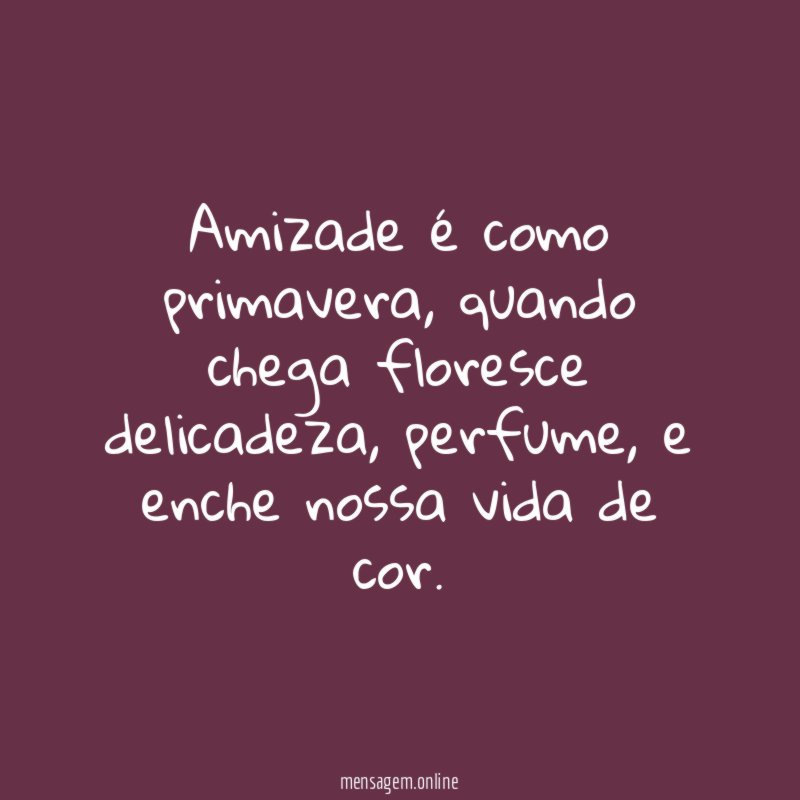 Amizade é como primavera