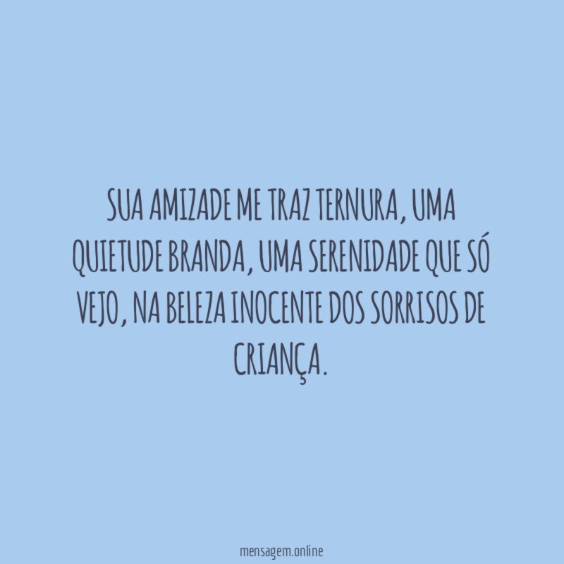Sua amizade me traz ternura