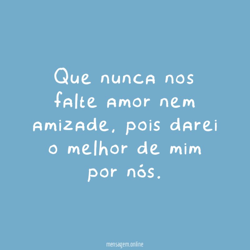 Que nunca nos falte amor nem amizade