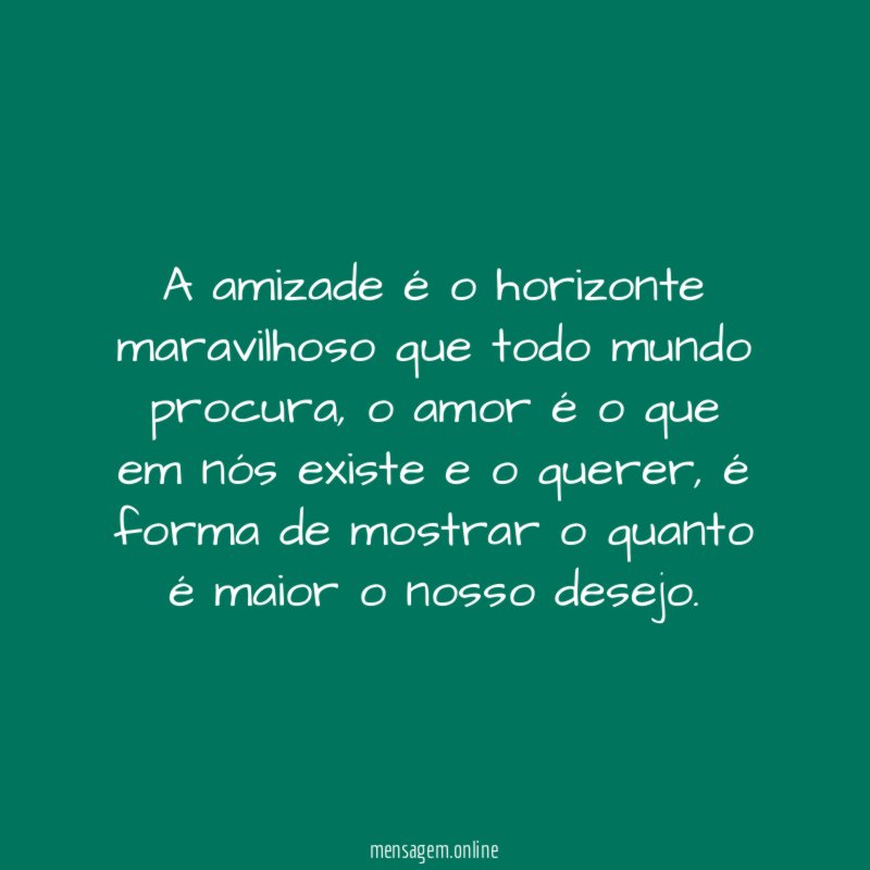 A amizade é o horizonte maravilhoso que todo mundo procura