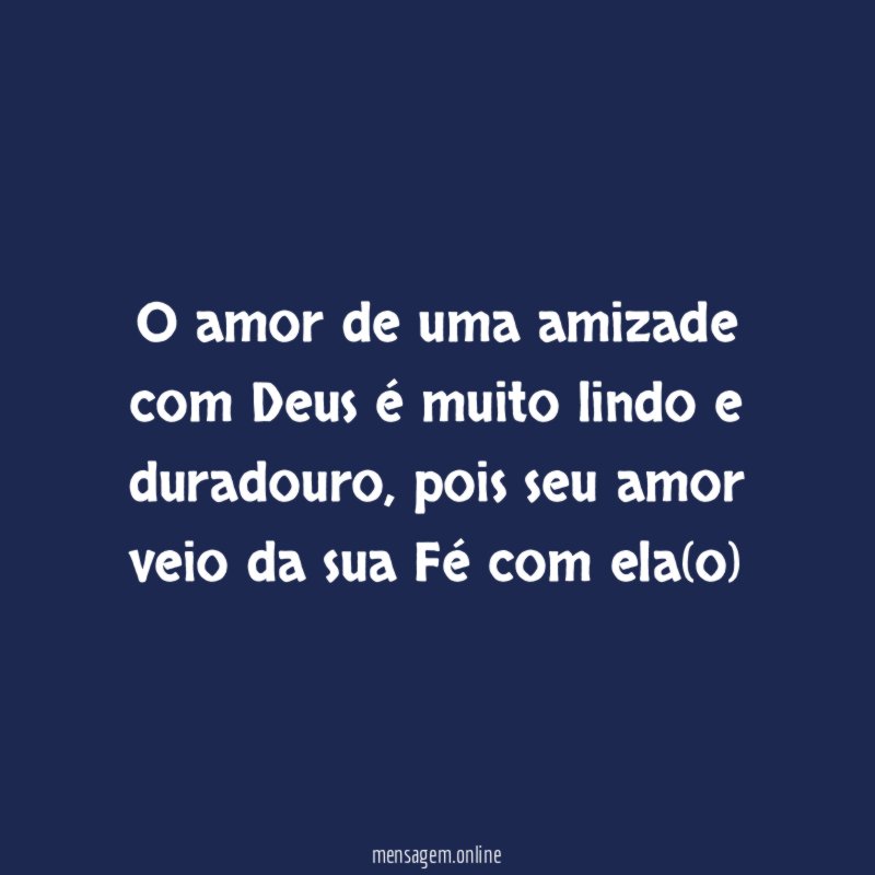 O amor de uma amizade com Deus é muito lindo e duradouro