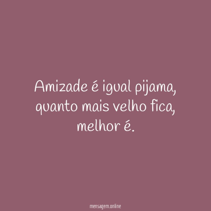 Amizade é igual pijama