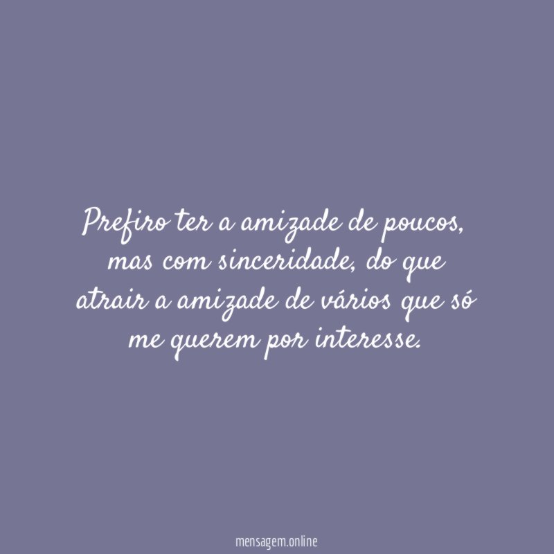 Prefiro ter a amizade de poucos