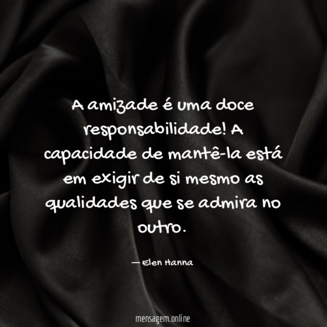 A amizade é uma doce responsabilidade