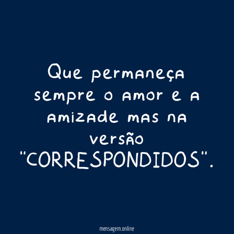 Que permaneça sempre o amor e a amizade