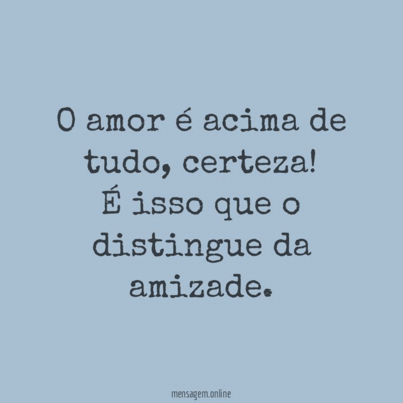 O amor é acima de tudo