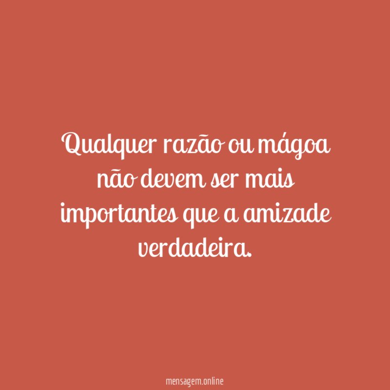 Qualquer razão ou mágoa não devem ser mais