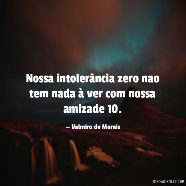 Nossa intolerância zero nao tem nada à ver com nossa amizade 10