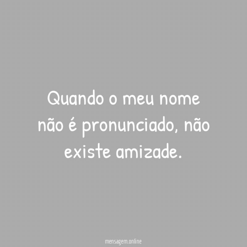 Quando o meu nome não é pronunciado
