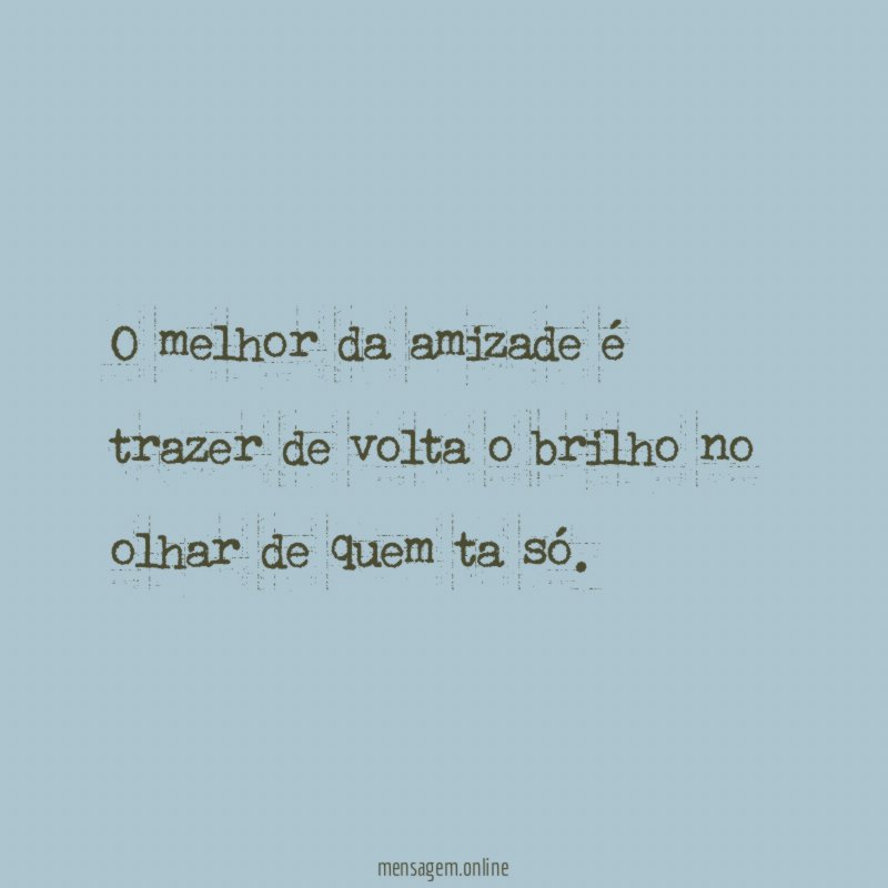 O melhor da amizade é trazer de volta
