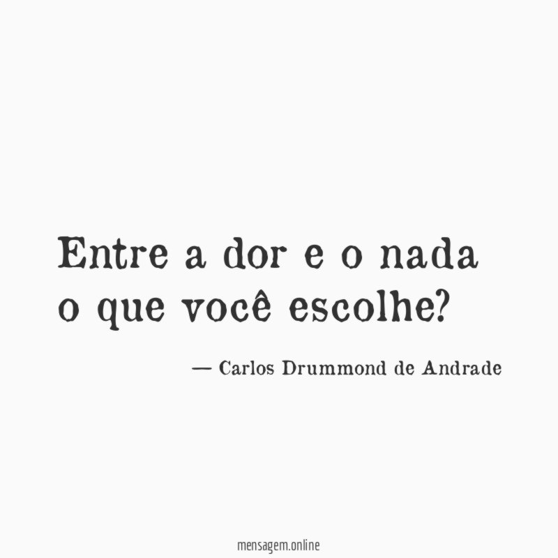 Entre a dor e o nada o que você escolhe