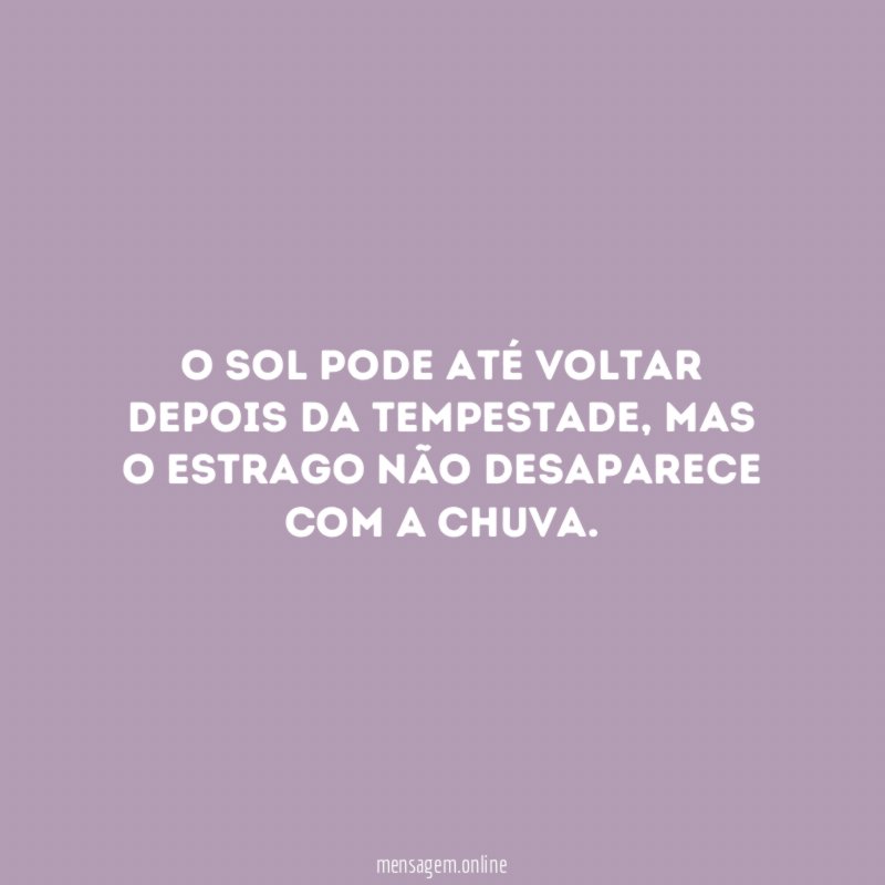 O sol pode até voltar depois da tempestade