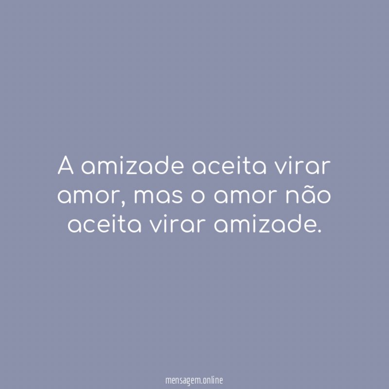 A amizade aceita virar amor